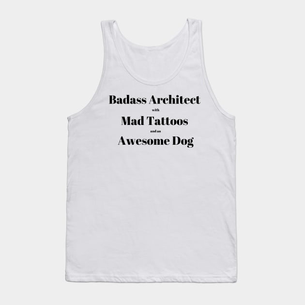 Badass Architect with Mad Tattoos and an Awesome Dog Architecture Quote Text Tank Top by A.P.